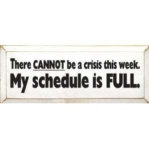  There Can Not Be A Crisis This Week. My Schedule Is Full 