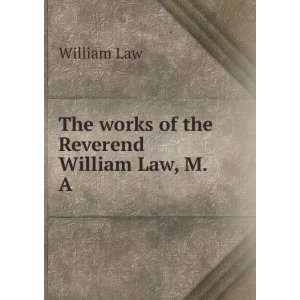    The works of the Reverend William Law, M.A William Law Books