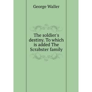   destiny. To which is added The Scrabster family George Waller Books