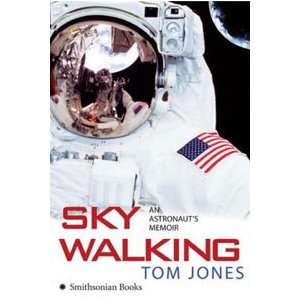  Sky Walking An Astronauts Memoir by Tom Jones