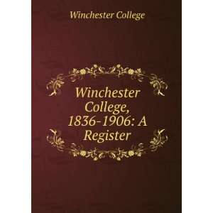  Winchester College, 1836 1906 A Register Winchester 