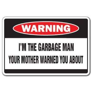  IM THE GARBAGE MAN  Warning Sign  mother driver guy 