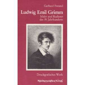 Ludwig Emil Grimm. Maler und Radierer des 19. Jahrhunderts 