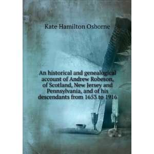   and of his descendants from 1653 to 1916 Kate Hamilton Osborne Books