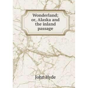    Wonderland; or, Alaska and the inland passage John Hyde Books
