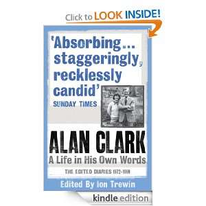 Alan Clark A Life in his own Words Ion Trewin, Alan Clark  