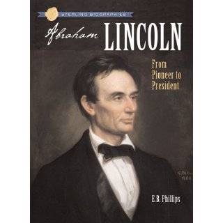 Sterling Biographies Abraham Lincoln From Pioneer to President 