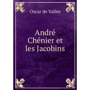    AndrÃ© ChÃ©nier et les Jacobins Oscar de VallÃ©e Books