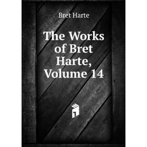 The Works of Bret Harte, Volume 14 Bret Harte  Books