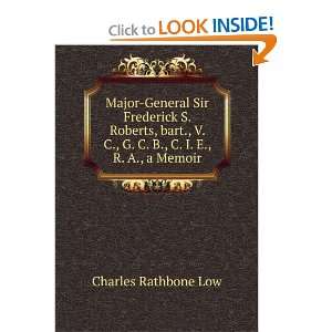   Roberts, bart., V. C., G. C. B., C. I. E., R. A., a Memoir Charles