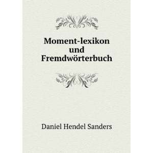    Moment lexikon und FremdwÃ¶rterbuch Daniel Hendel Sanders Books