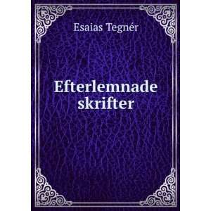 Efterlemnade skrifter Esaias TegnÃ©r  Books