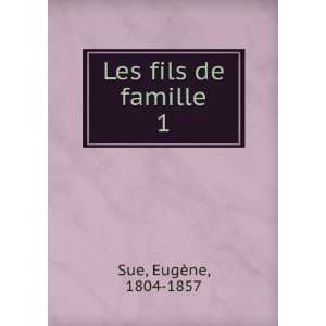  Les fils de famille. 1 EugÃ¨ne, 1804 1857 Sue Books