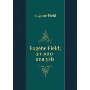  Eugene Field; an auto analysis Eugene Field Books