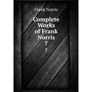  Complete Works of Frank Norris. 7 Frank Norris Books