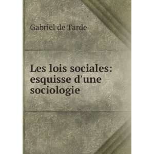   Les lois sociales esquisse dune sociologie Gabriel de Tarde Books