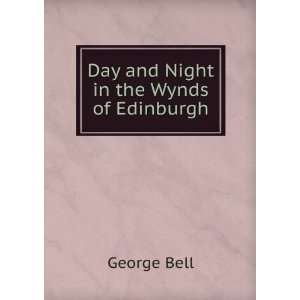    Day and Night in the Wynds of Edinburgh George Bell Books