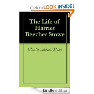 The Life of Harriet Beecher Stowe Charles Edward Stowe  