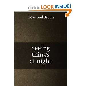  Seeing things at night Heywood Broun Books