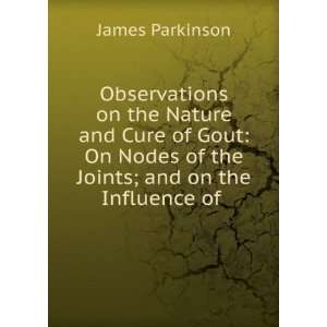   Nodes of the Joints; and on the Influence of . James Parkinson Books