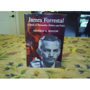  James Forrestal A Study of Personalilty, Politics and 