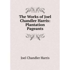  of Joel Chandler Harris Plantation Pageants Joel Chandler Harris 