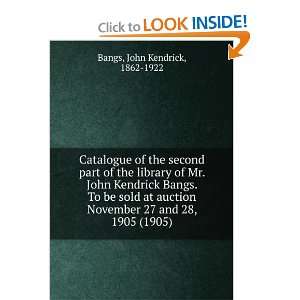 Catalogue of the second part of the library of Mr. John Kendrick Bangs 