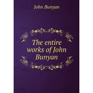  The entire works of John Bunyan John Bunyan Books