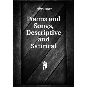    Poems and Songs, Descriptive and Satirical John Barr Books