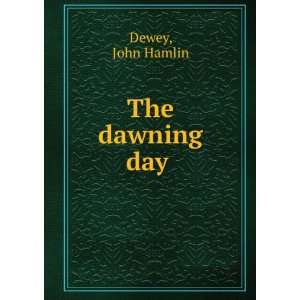  The dawning day John Hamlin Dewey Books