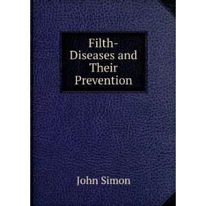  Filth Diseases and Their Prevention John Simon Books