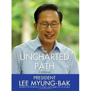 Lee Myung BaksThe Uncharted Path The Autobiography of Lee Myung Bak 