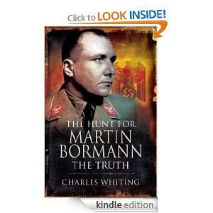 The Hunt for Martin Bormann Charles Whiting  Kindle Store