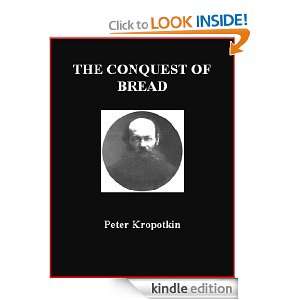 The Conquest of Bread by Peter Kropotkin Peter Kropotkin, Brad K 