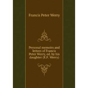   Francis Peter Werry, ed. by his daughter (E.F. Werry). Francis Peter