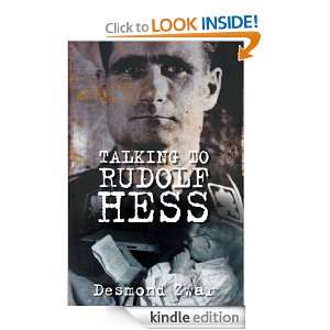 Talking to Rudolf Hess Desmond Zwar  Kindle Store