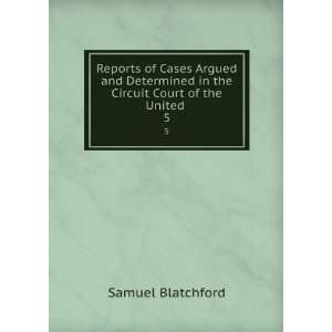   in the Circuit Court of the United . 5 Samuel Blatchford Books