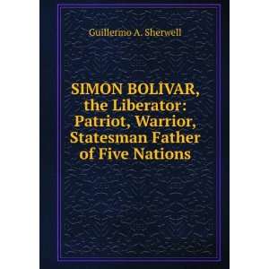  SIMÃN BOLÃVAR, the Liberator Patriot, Warrior 