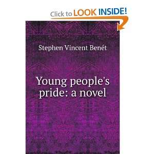    Young peoples pride a novel Stephen Vincent BenÃ©t Books