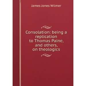   to Thomas Paine, and others, on theologics James Jones Wilmer Books