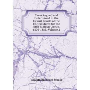   Judicial Circuit. 1870 1883, Volume 2 William Burnham Woods Books