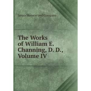  The Works of William E. Channing, D. D., Volume IV James 