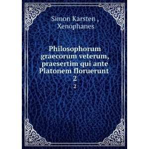   qui ante Platonem floruerunt . 2 Xenophanes Simon Karsten  Books