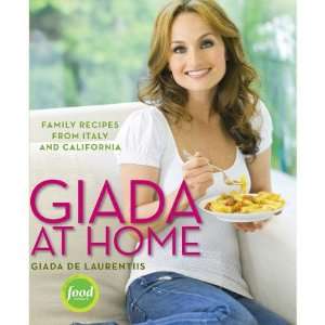Giada at Home Family Recipes from Italy and California by Gia De 