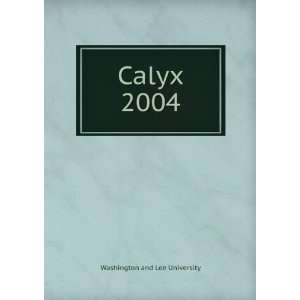  Calyx. 2004 Washington and Lee University Books