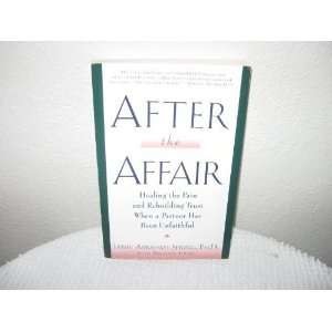  AFTER THE AFFAIR Healing the Pain and Rebuilding Trust 