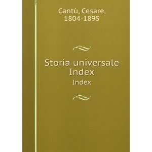  Storia universale. Index Cesare, 1804 1895 CantÃ¹ 