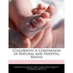 Childbirth A Comparison of Natural and Hospital Births 