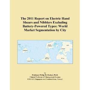 The 2011 Report on Electric Hand Shears and Nibblers Excluding Battery 