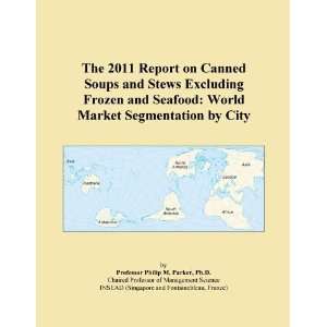 The 2011 Report on Canned Soups and Stews Excluding Frozen and Seafood 